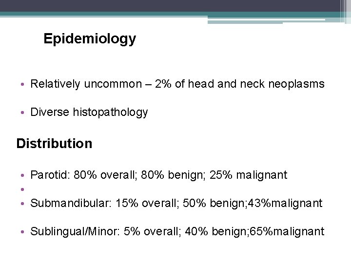 Epidemiology • Relatively uncommon – 2% of head and neck neoplasms • Diverse histopathology