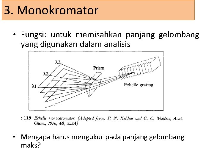 3. Monokromator • Fungsi: untuk memisahkan panjang gelombang yang digunakan dalam analisis • Mengapa