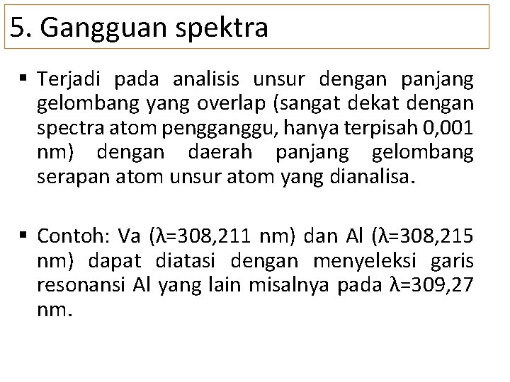 5. Gangguan spektra § Terjadi pada analisis unsur dengan panjang gelombang yang overlap (sangat