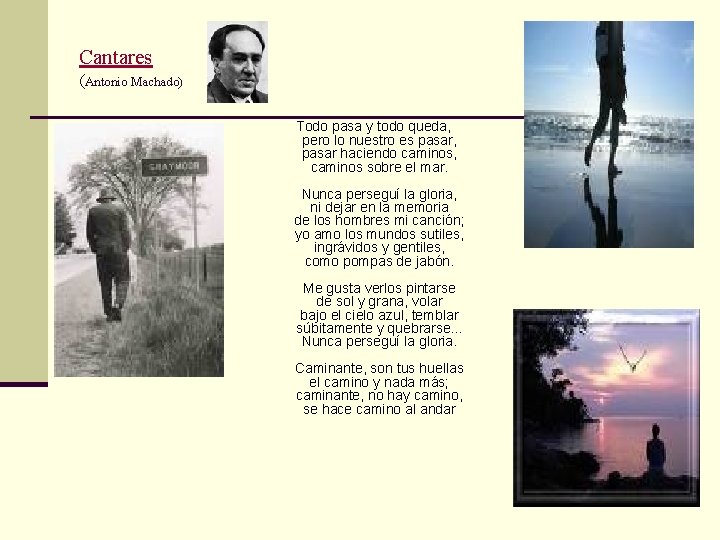 Cantares (Antonio Machado) Todo pasa y todo queda, pero lo nuestro es pasar, pasar