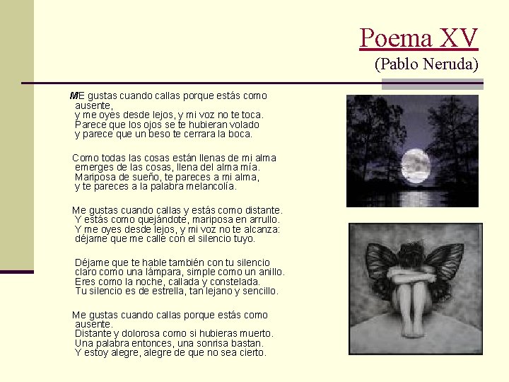 Poema XV (Pablo Neruda) ME gustas cuando callas porque estás como ausente, y me