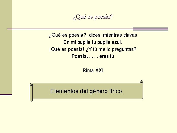 ¿Qué es poesía? , dices, mientras clavas En mi pupila tu pupila azul. ¡Qué