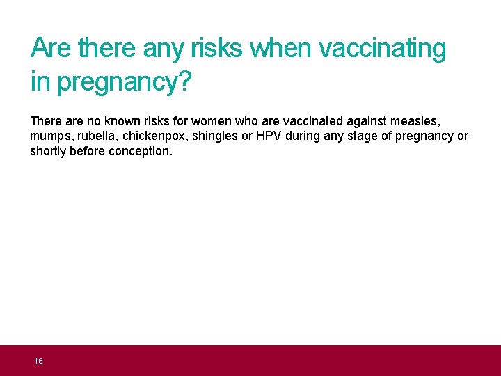 Are there any risks when vaccinating in pregnancy? There are no known risks for