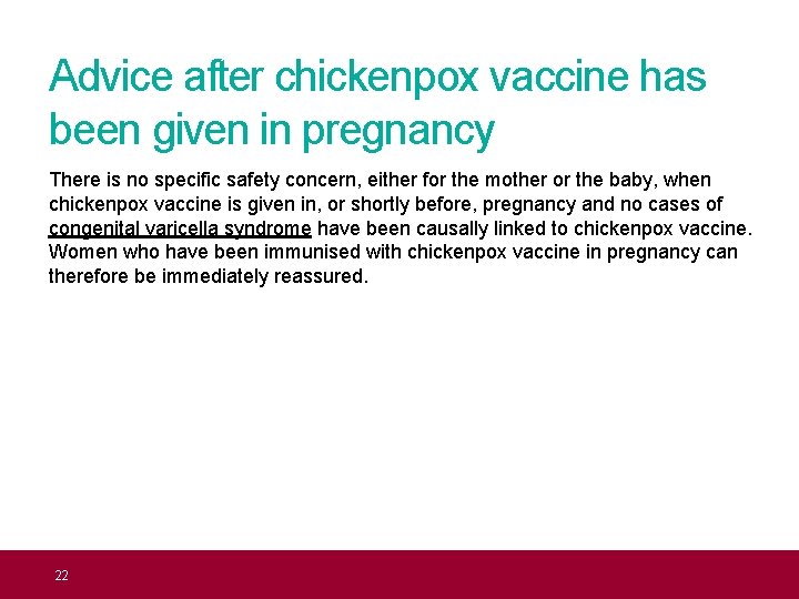 Advice after chickenpox vaccine has been given in pregnancy There is no specific safety