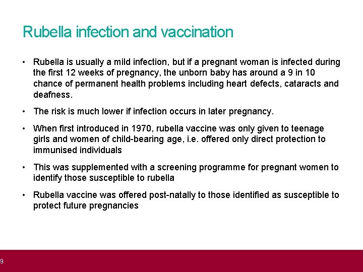 9 Rubella infection and vaccination • Rubella is usually a mild infection, but if