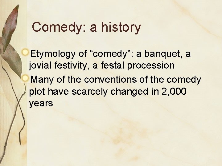 Comedy: a history Etymology of “comedy”: a banquet, a jovial festivity, a festal procession Comedy: a history Etymology of “comedy”: a banquet, a jovial festivity, a festal procession