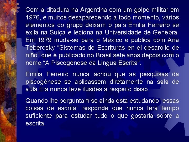 Com a ditadura na Argentina com um golpe militar em 1976, e muitos desaparecendo