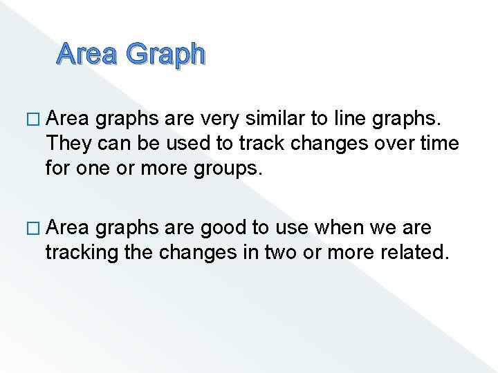 Area Graph � Area graphs are very similar to line graphs. They can be