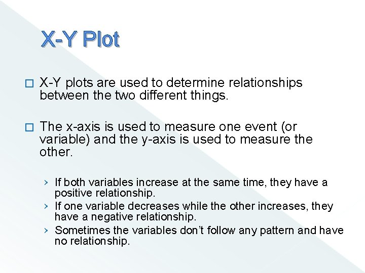 X-Y Plot � X-Y plots are used to determine relationships between the two different