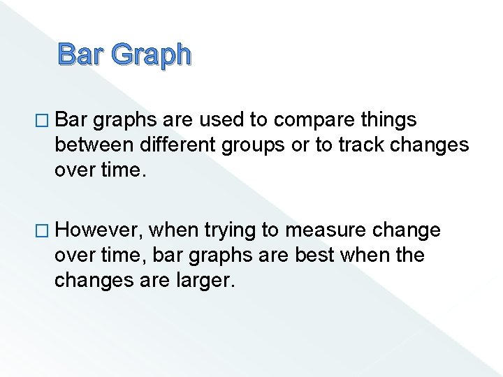 Bar Graph � Bar graphs are used to compare things between different groups or