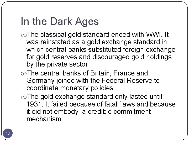 In the Dark Ages The classical gold standard ended with WWI. It was reinstated