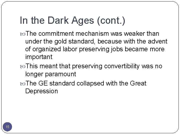 In the Dark Ages (cont. ) The commitment mechanism was weaker than under the