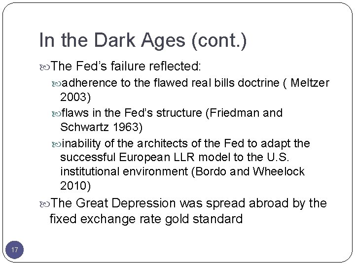 In the Dark Ages (cont. ) The Fed’s failure reflected: adherence to the flawed