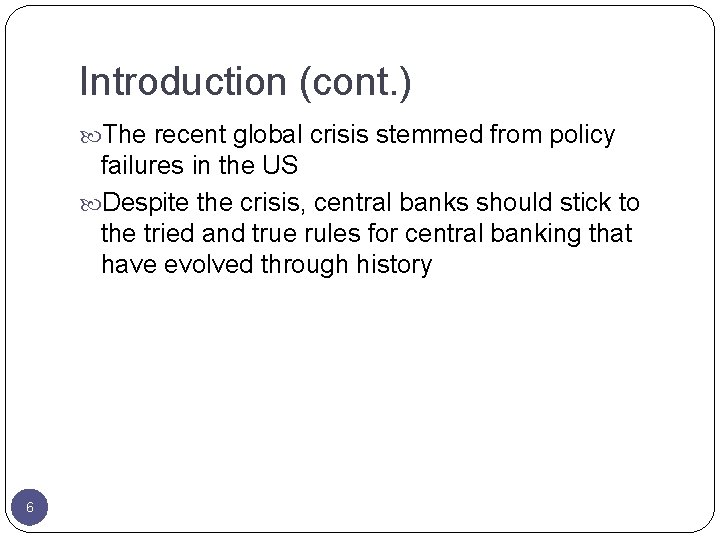Introduction (cont. ) The recent global crisis stemmed from policy failures in the US