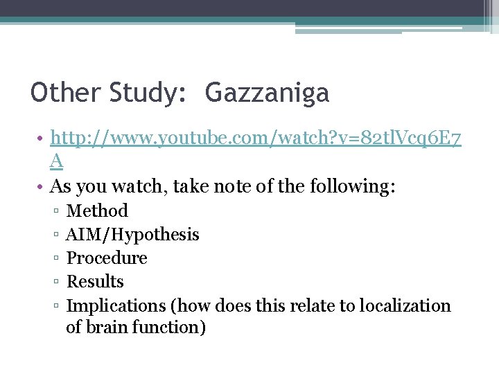 Other Study: Gazzaniga • http: //www. youtube. com/watch? v=82 tl. Vcq 6 E 7
