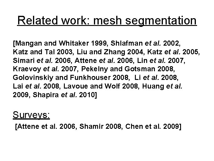 Related work: mesh segmentation [Mangan and Whitaker 1999, Shlafman et al. 2002, Katz and