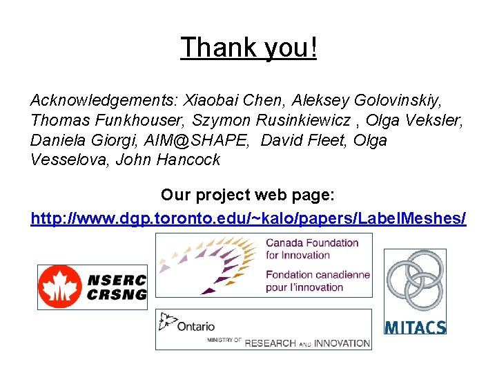 Thank you! Acknowledgements: Xiaobai Chen, Aleksey Golovinskiy, Thomas Funkhouser, Szymon Rusinkiewicz , Olga Veksler,