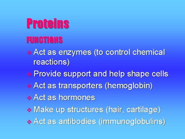 Proteins FUNCTIONS v Act as enzymes (to control chemical reactions) v Provide support and Proteins FUNCTIONS v Act as enzymes (to control chemical reactions) v Provide support and