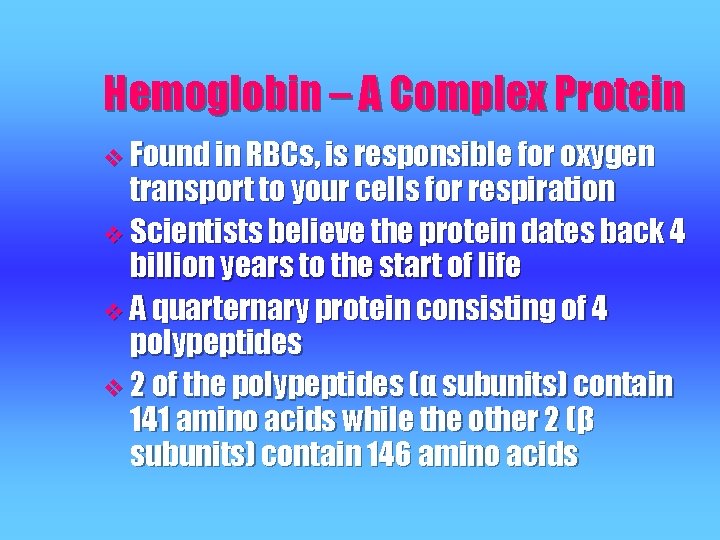 Hemoglobin – A Complex Protein v Found in RBCs, is responsible for oxygen transport Hemoglobin – A Complex Protein v Found in RBCs, is responsible for oxygen transport