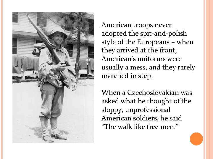 American troops never adopted the spit-and-polish style of the Europeans – when they arrived