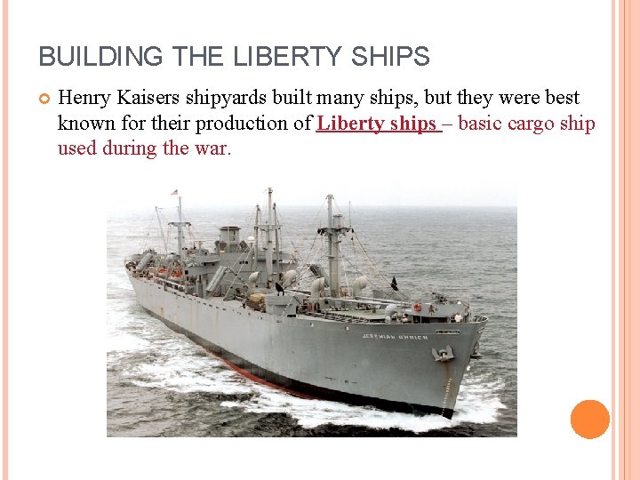 BUILDING THE LIBERTY SHIPS Henry Kaisers shipyards built many ships, but they were best