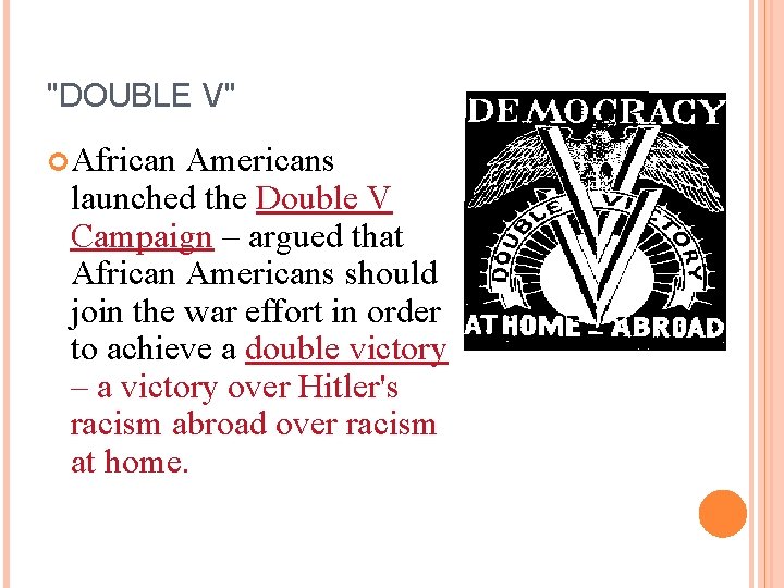 "DOUBLE V" African Americans launched the Double V Campaign – argued that African Americans