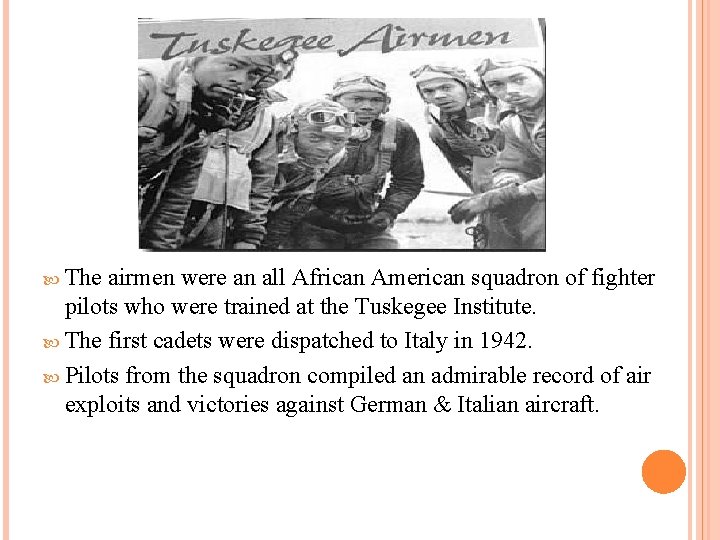  The airmen were an all African American squadron of fighter pilots who were