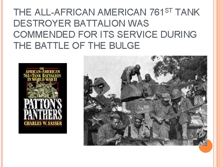 THE ALL-AFRICAN AMERICAN 761 ST TANK DESTROYER BATTALION WAS COMMENDED FOR ITS SERVICE DURING