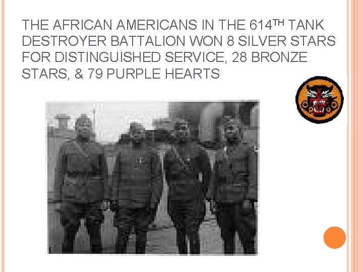 THE AFRICAN AMERICANS IN THE 614 TH TANK DESTROYER BATTALION WON 8 SILVER STARS