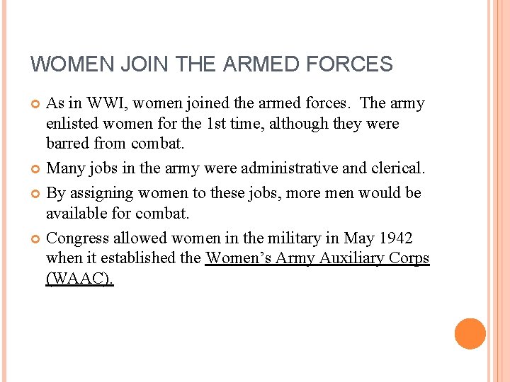 WOMEN JOIN THE ARMED FORCES As in WWI, women joined the armed forces. The