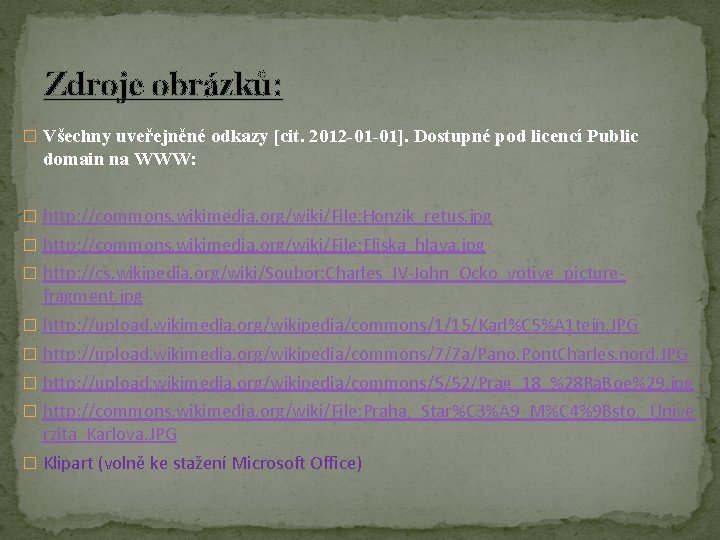 Zdroje obrázků: � Všechny uveřejněné odkazy [cit. 2012 -01 -01]. Dostupné pod licencí Public