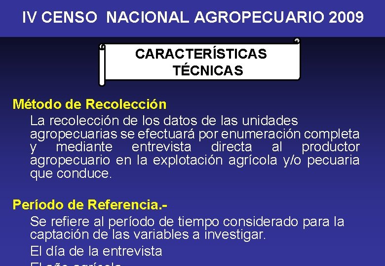 IV CENSO NACIONAL AGROPECUARIO 2009 CARACTERÍSTICAS TÉCNICAS Método de Recolección La recolección de los