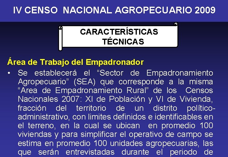 IV CENSO NACIONAL AGROPECUARIO 2009 CARACTERÍSTICAS TÉCNICAS Área de Trabajo del Empadronador • Se
