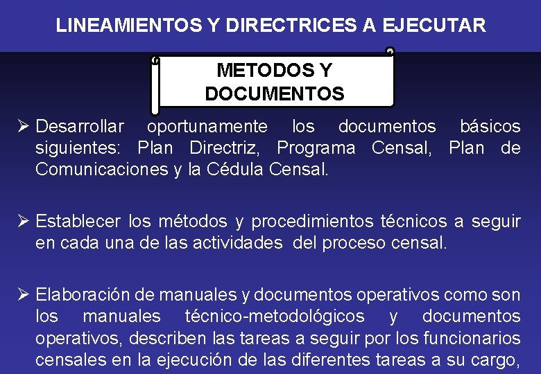 LINEAMIENTOS Y DIRECTRICES A EJECUTAR METODOS Y DOCUMENTOS Ø Desarrollar oportunamente los documentos básicos