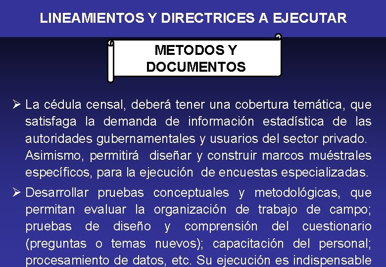 LINEAMIENTOS Y DIRECTRICES A EJECUTAR METODOS Y DOCUMENTOS Ø La cédula censal, deberá tener