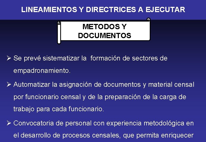 LINEAMIENTOS Y DIRECTRICES A EJECUTAR METODOS Y DOCUMENTOS Ø Se prevé sistematizar la formación