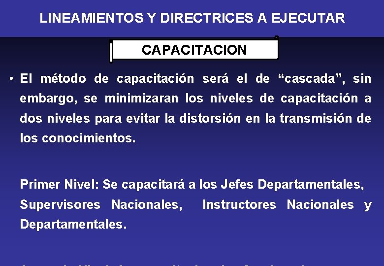 LINEAMIENTOS Y DIRECTRICES A EJECUTAR CAPACITACION • El método de capacitación será el de