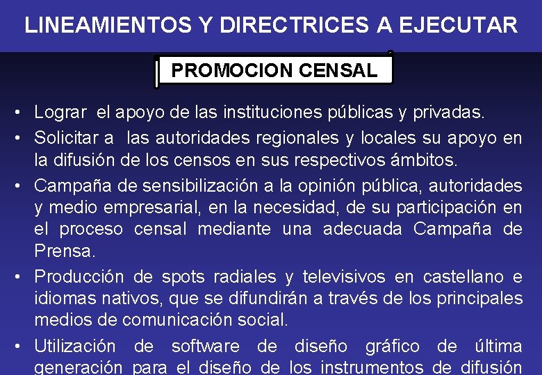 LINEAMIENTOS Y DIRECTRICES A EJECUTAR PROMOCION CENSAL • Lograr el apoyo de las instituciones