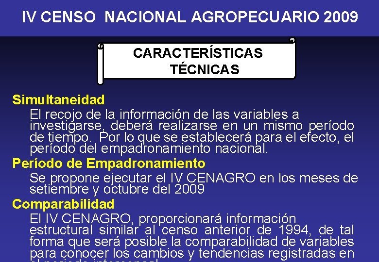 IV CENSO NACIONAL AGROPECUARIO 2009 CARACTERÍSTICAS TÉCNICAS Simultaneidad El recojo de la información de