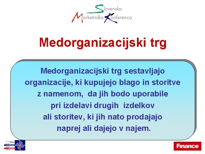 Medorganizacijski trg sestavljajo organizacije, ki kupujejo blago in storitve z namenom, da jih bodo