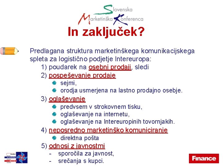 In zaključek? Predlagana struktura marketinškega komunikacijskega spleta za logistično podjetje Intereuropa: 1) poudarek na