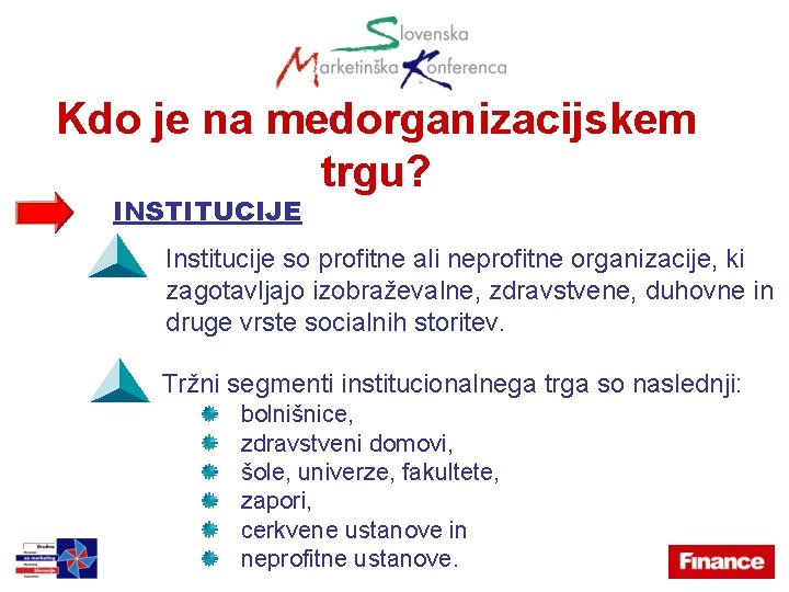 Kdo je na medorganizacijskem trgu? INSTITUCIJE Institucije so profitne ali neprofitne organizacije, ki zagotavljajo