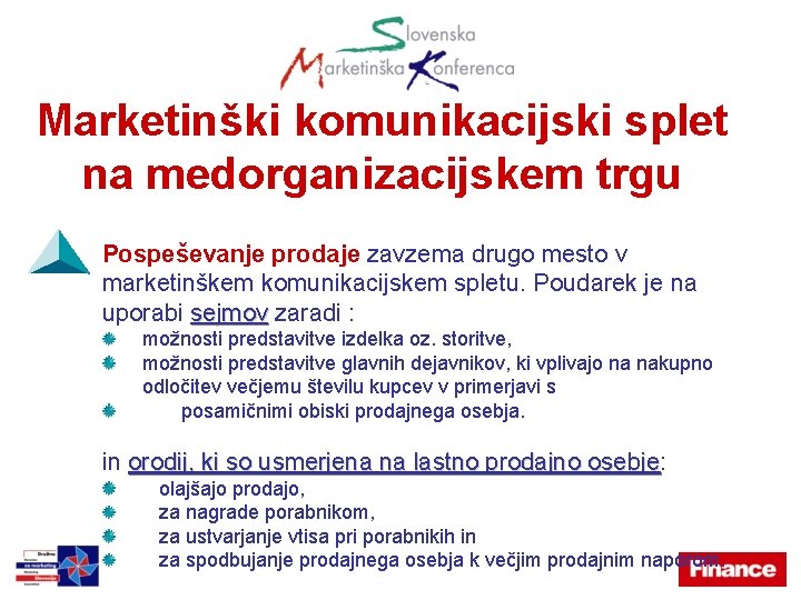 Marketinški komunikacijski splet na medorganizacijskem trgu Pospeševanje prodaje zavzema drugo mesto v marketinškem komunikacijskem