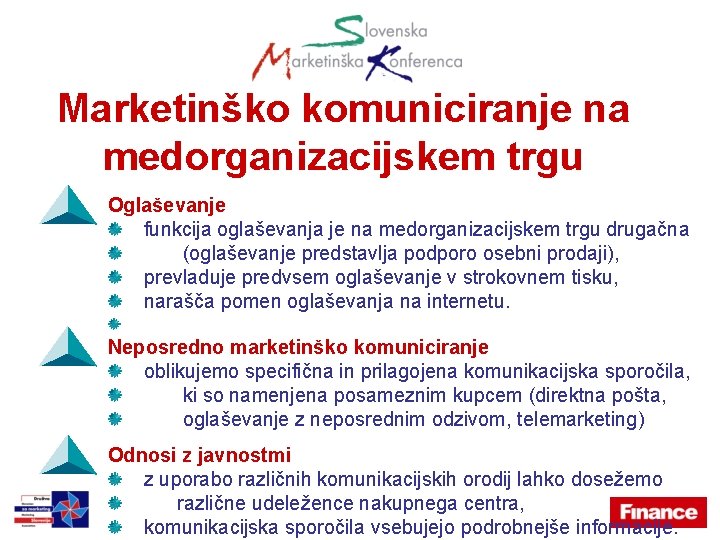 Marketinško komuniciranje na medorganizacijskem trgu Oglaševanje funkcija oglaševanja je na medorganizacijskem trgu drugačna (oglaševanje