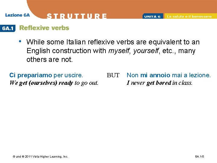  • While some Italian reflexive verbs are equivalent to an English construction with