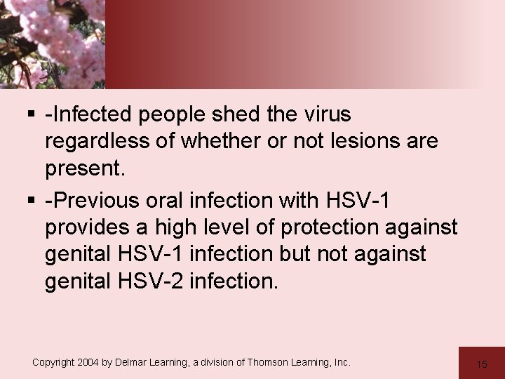 § -Infected people shed the virus regardless of whether or not lesions are present.