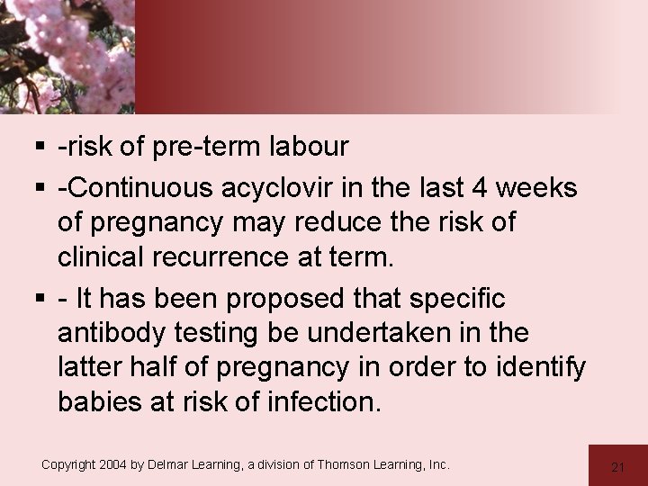 § -risk of pre-term labour § -Continuous acyclovir in the last 4 weeks of