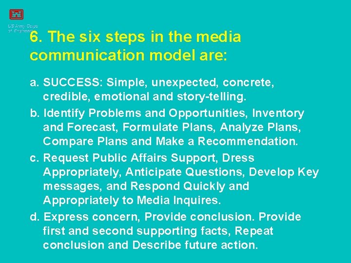 6. The six steps in the media communication model are: a. SUCCESS: Simple, unexpected,