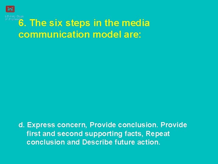 6. The six steps in the media communication model are: d. Express concern, Provide
