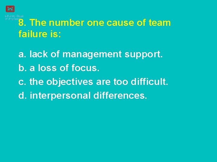 8. The number one cause of team failure is: a. lack of management support.